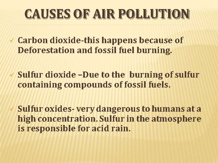 CAUSES OF AIR POLLUTION Carbon dioxide-this happens because of Deforestation and fossil fuel burning.