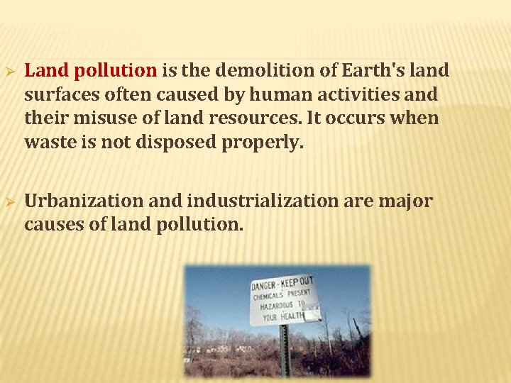  Land pollution is the demolition of Earth's land surfaces often caused by human