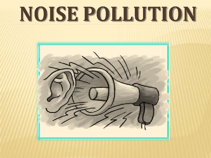 NOISE POLLUTION 