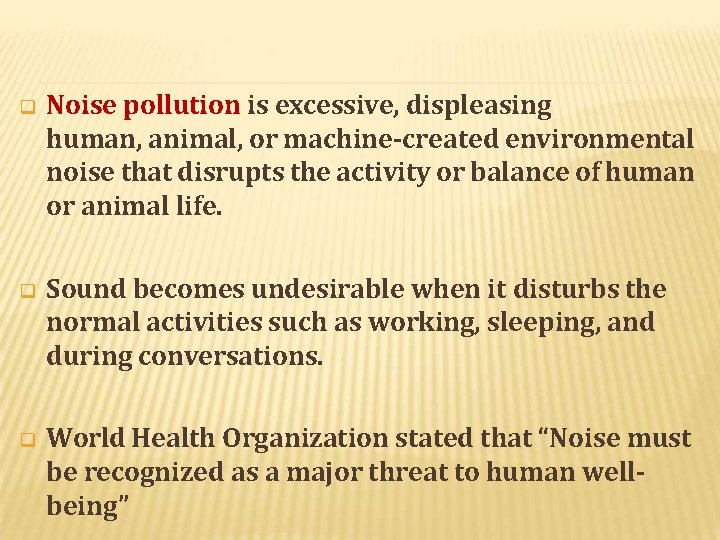  Noise pollution is excessive, displeasing human, animal, or machine-created environmental noise that disrupts
