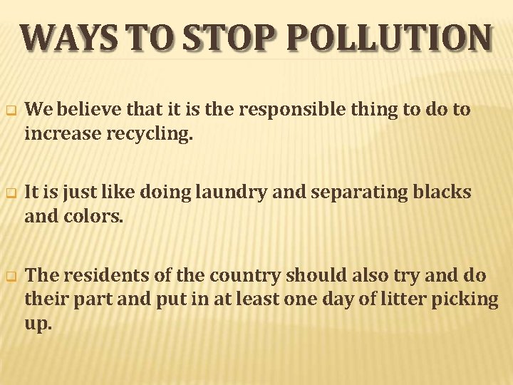 WAYS TO STOP POLLUTION We believe that it is the responsible thing to do