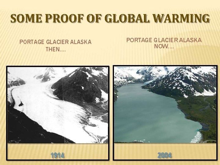 SOME PROOF OF GLOBAL WARMING PORTAGE GLACIER ALASKA THEN…. PORTAGE GLACIER ALASKA NOW…. 