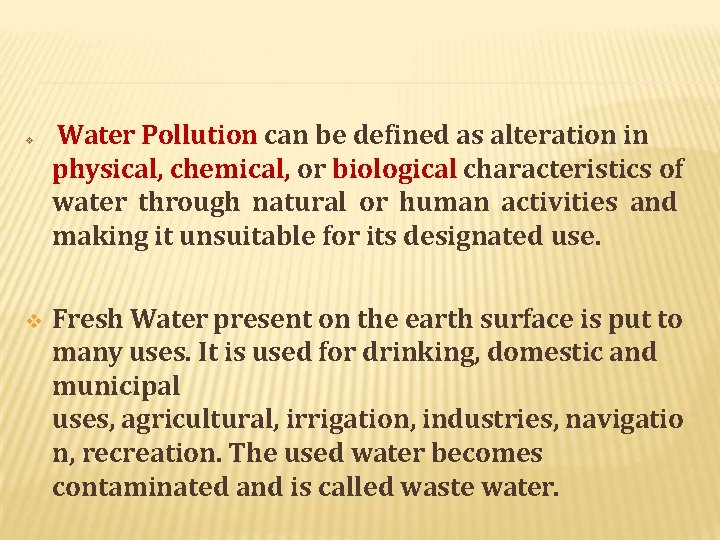  Water Pollution can be defined as alteration in physical, chemical, or biological characteristics