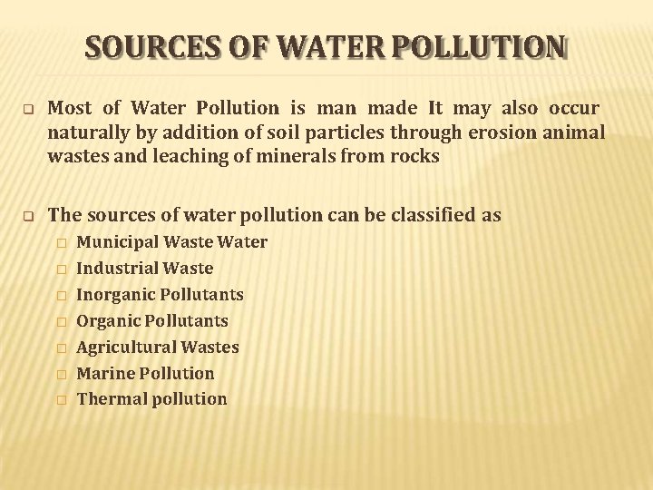 SOURCES OF WATER POLLUTION Most of Water Pollution is man made It may also