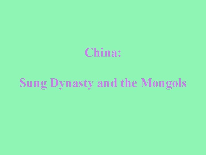 China: Sung Dynasty and the Mongols 