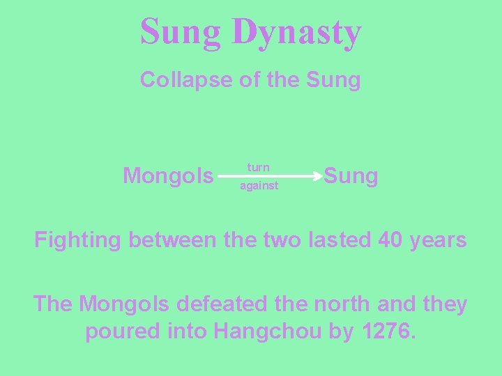 Sung Dynasty Collapse of the Sung Mongols turn against Sung Fighting between the two