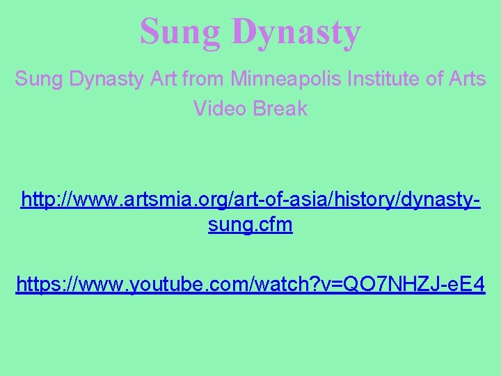 Sung Dynasty Art from Minneapolis Institute of Arts Video Break http: //www. artsmia. org/art-of-asia/history/dynastysung.