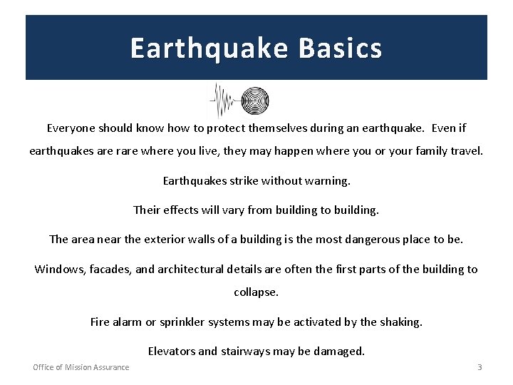 Earthquake Basics Everyone should know how to protect themselves during an earthquake. Even if