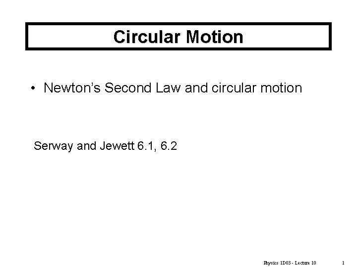 Circular Motion • Newton’s Second Law and circular motion Serway and Jewett 6. 1,
