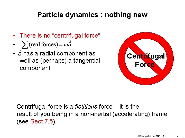 Particle dynamics : nothing new • There is no “centrifugal force” • • has