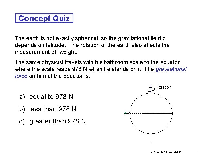 Concept Quiz The earth is not exactly spherical, so the gravitational field g depends