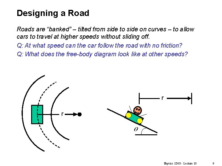 Designing a Roads are “banked” – tilted from side to side on curves –