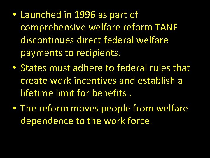  • Launched in 1996 as part of comprehensive welfare reform TANF discontinues direct