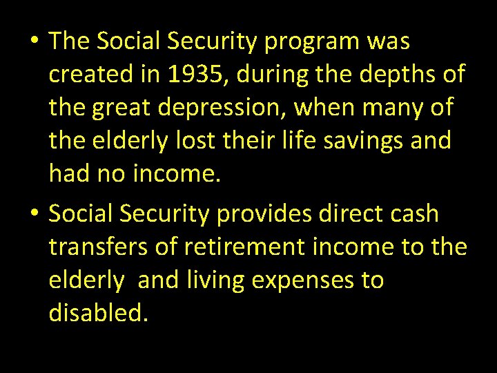  • The Social Security program was created in 1935, during the depths of
