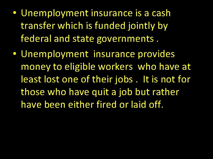  • Unemployment insurance is a cash transfer which is funded jointly by federal