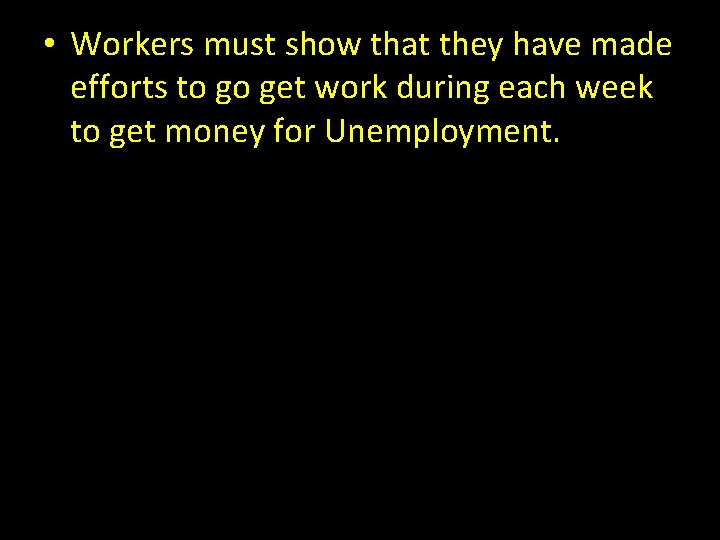  • Workers must show that they have made efforts to go get work