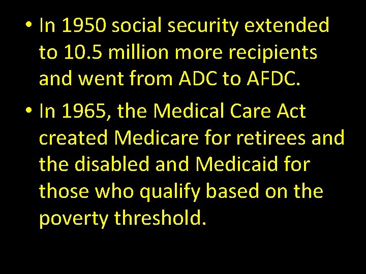  • In 1950 social security extended to 10. 5 million more recipients and