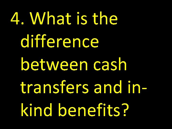 4. What is the difference between cash transfers and inkind benefits? 