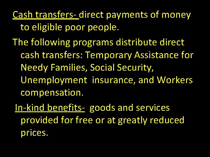 Cash transfers- direct payments of money to eligible poor people. The following programs distribute