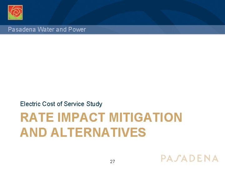 Pasadena Water and Power Electric Cost of Service Study RATE IMPACT MITIGATION AND ALTERNATIVES