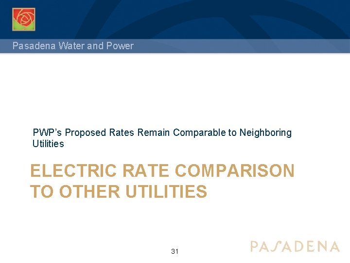 Pasadena Water and Power PWP’s Proposed Rates Remain Comparable to Neighboring Utilities ELECTRIC RATE