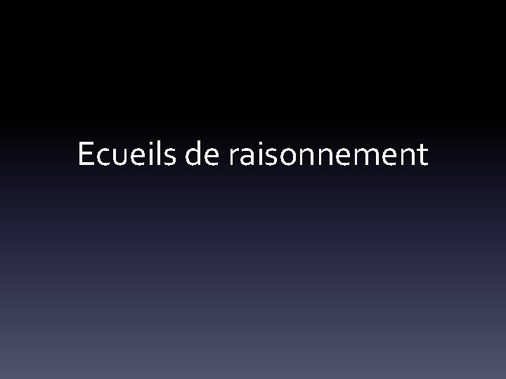 Ecueils de raisonnement 