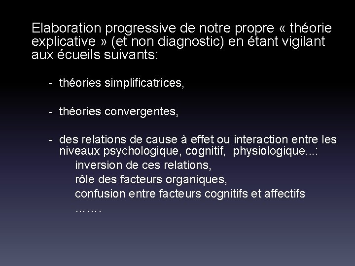 Elaboration progressive de notre propre « théorie explicative » (et non diagnostic) en étant
