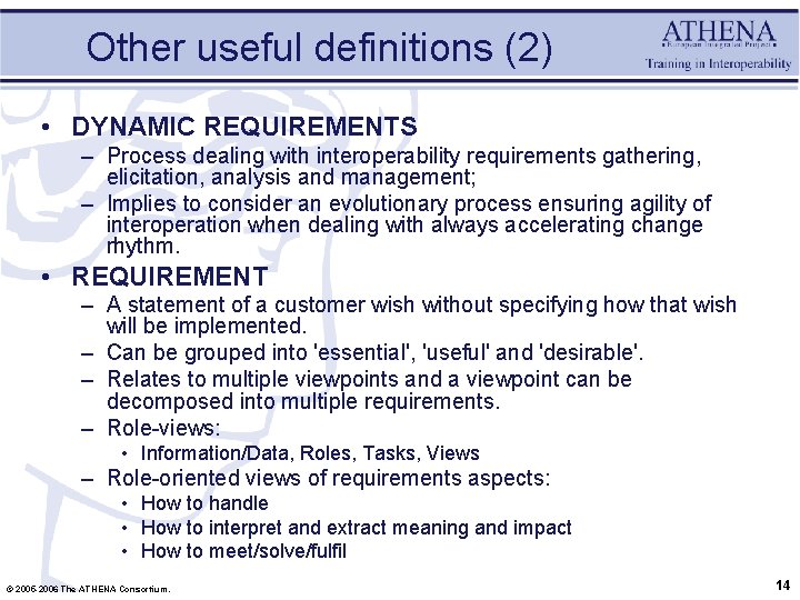 Other useful definitions (2) • DYNAMIC REQUIREMENTS – Process dealing with interoperability requirements gathering,