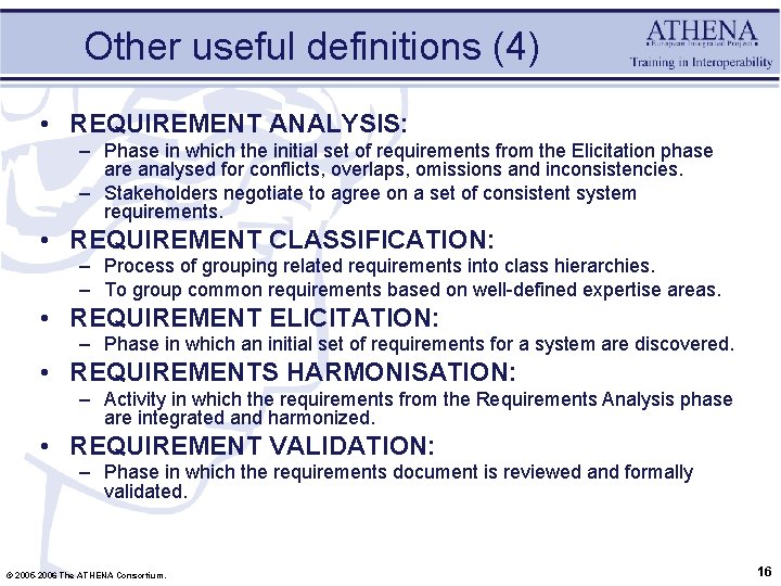 Other useful definitions (4) • REQUIREMENT ANALYSIS: – Phase in which the initial set