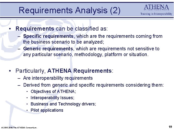 Requirements Analysis (2) • Requirements can be classified as: – Specific requirements, which are