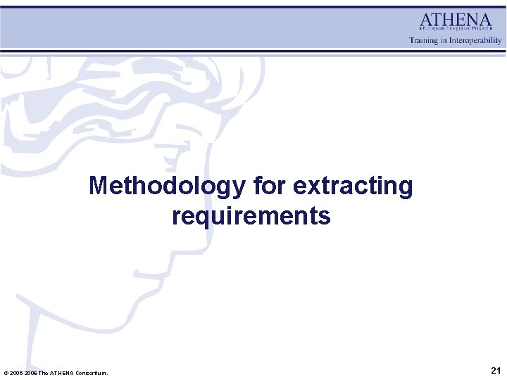 Methodology for extracting requirements © 2005 -2006 The ATHENA Consortium. 21 
