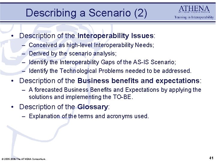Describing a Scenario (2) • Description of the Interoperability Issues: – – Conceived as