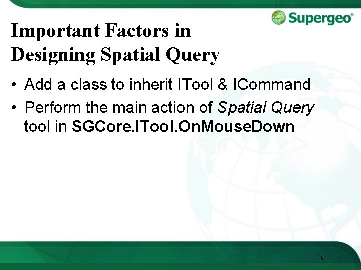 Important Factors in Designing Spatial Query • Add a class to inherit ITool &