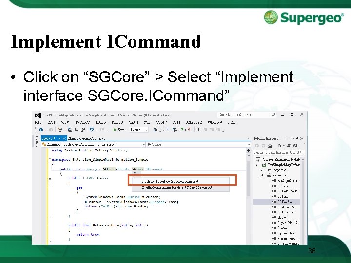 Implement ICommand • Click on “SGCore” > Select “Implement interface SGCore. ICommand” 36 