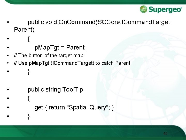  • public void On. Command(SGCore. ICommand. Target Parent) • { • p. Map.