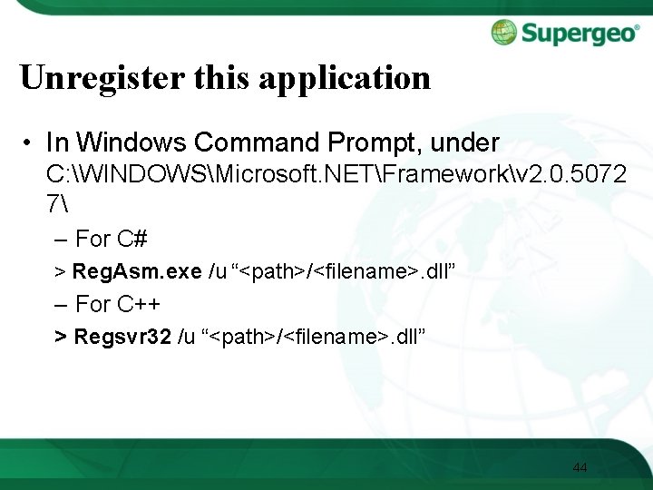 Unregister this application • In Windows Command Prompt, under C: WINDOWSMicrosoft. NETFrameworkv 2. 0.