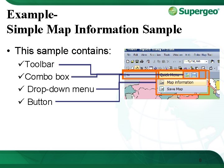 Example. Simple Map Information Sample • This sample contains: üToolbar üCombo box ü Drop-down