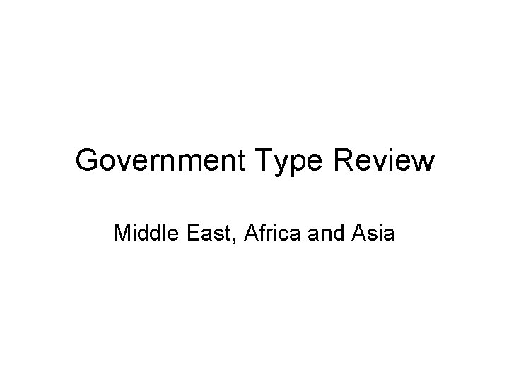 Government Type Review Middle East, Africa and Asia 
