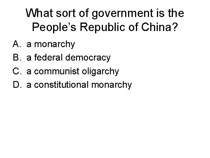 What sort of government is the People’s Republic of China? A. B. C. D.