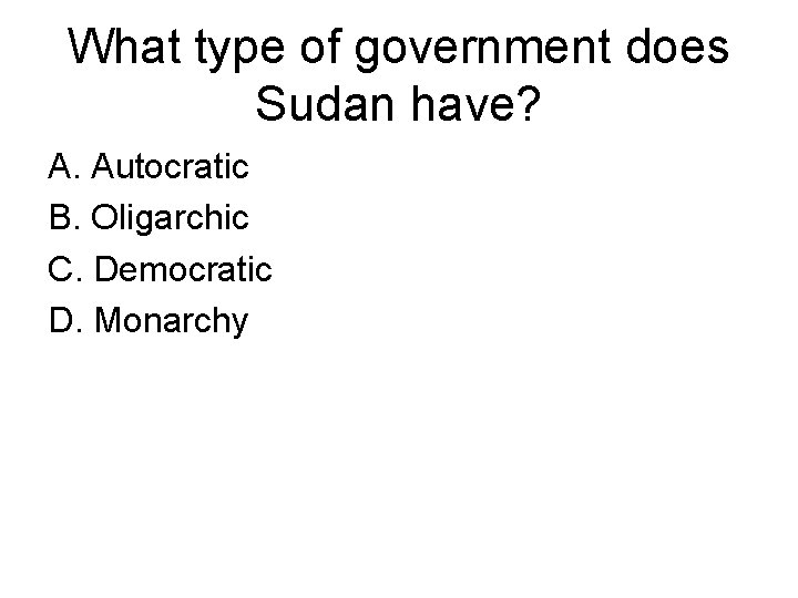 What type of government does Sudan have? A. Autocratic B. Oligarchic C. Democratic D.