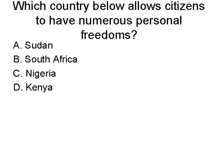 Which country below allows citizens to have numerous personal freedoms? A. Sudan B. South