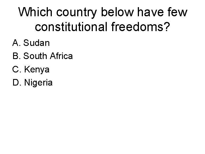 Which country below have few constitutional freedoms? A. Sudan B. South Africa C. Kenya