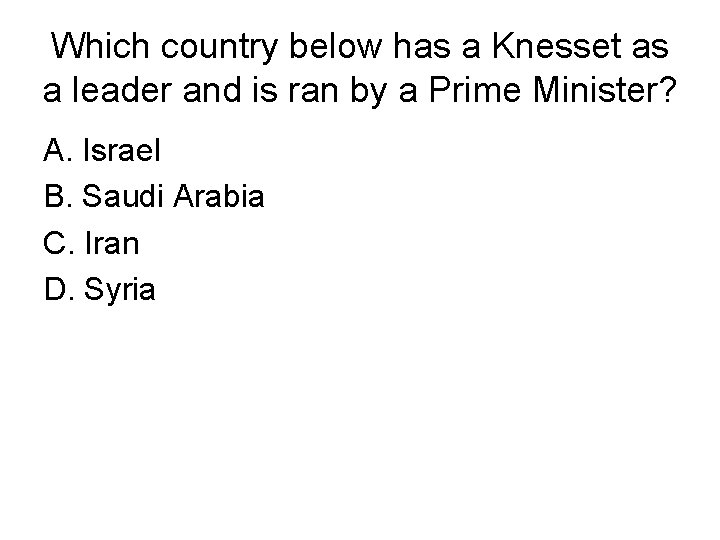 Which country below has a Knesset as a leader and is ran by a