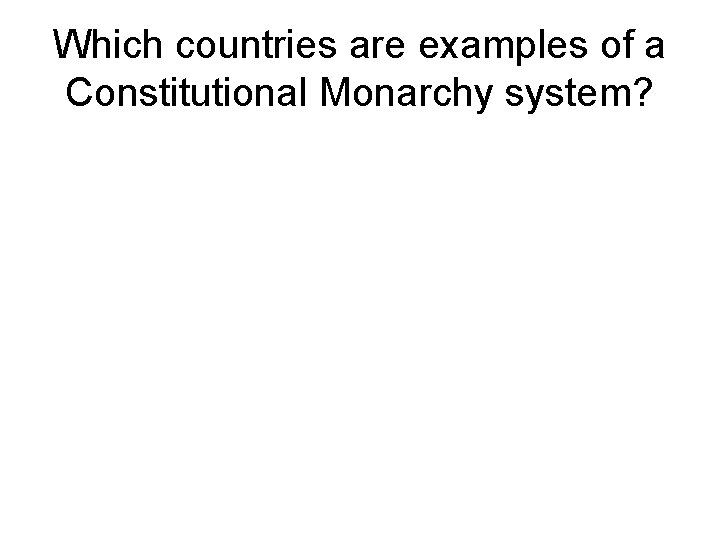 Which countries are examples of a Constitutional Monarchy system? 
