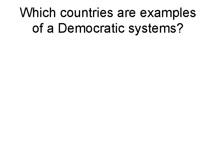 Which countries are examples of a Democratic systems? 