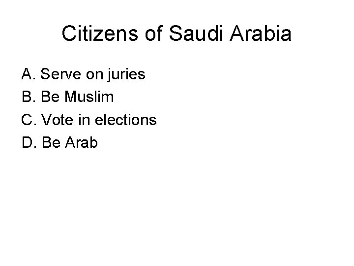 Citizens of Saudi Arabia A. Serve on juries B. Be Muslim C. Vote in