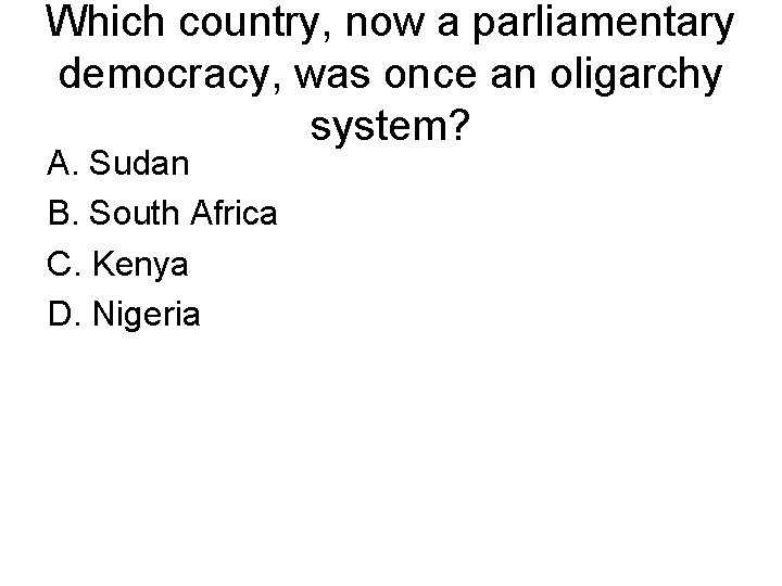 Which country, now a parliamentary democracy, was once an oligarchy system? A. Sudan B.