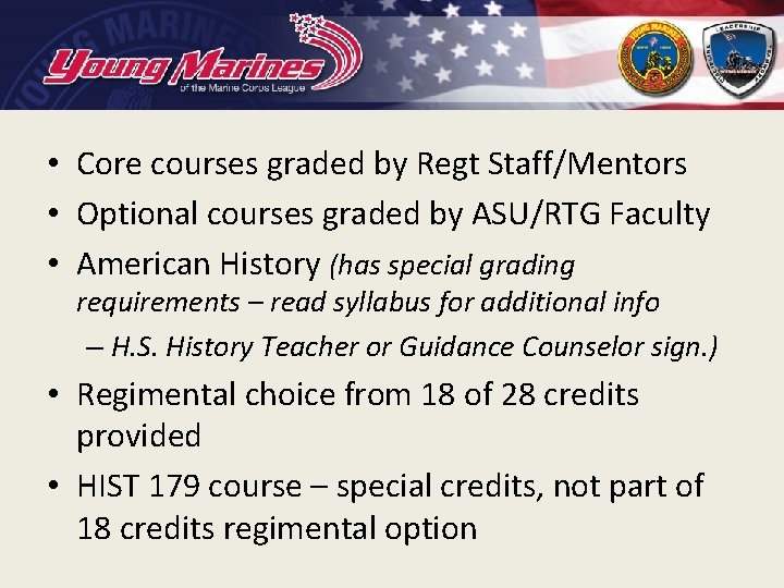  • Core courses graded by Regt Staff/Mentors • Optional courses graded by ASU/RTG