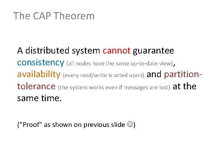 The CAP Theorem A distributed system cannot guarantee consistency (all nodes have the same