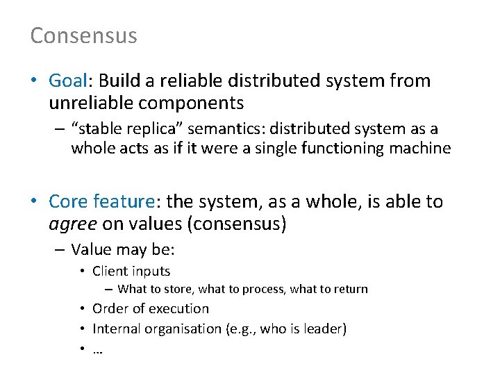 Consensus • Goal: Build a reliable distributed system from unreliable components – “stable replica”